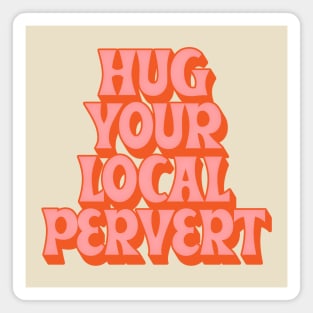 Hug Your Local Pervert //// Humorous Retro Typography Design Magnet